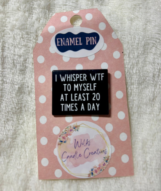 “I Whisper WTF to Myself” Enamel Pin