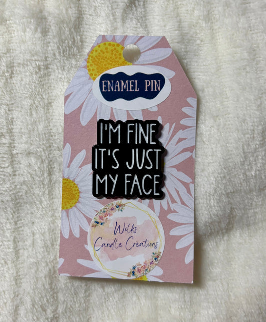 I’m Fine It’s Just My Face Enamel Pin