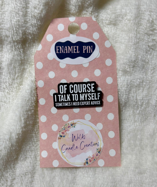 Of Course I Talk To Myself Enamel Pin