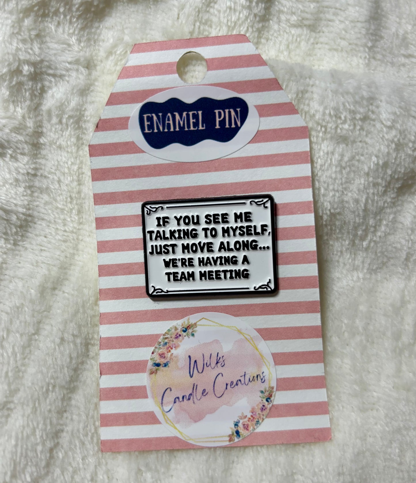 “If You See Me Talking To Myself, Just Move Along… We’re Having A Team Meeting” Enamel Pin