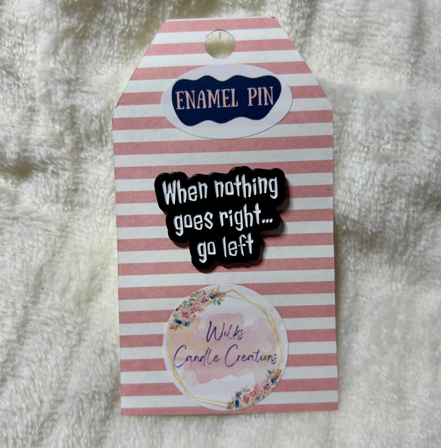 When Nothing Goes Right… Go Left Enamel Pin
