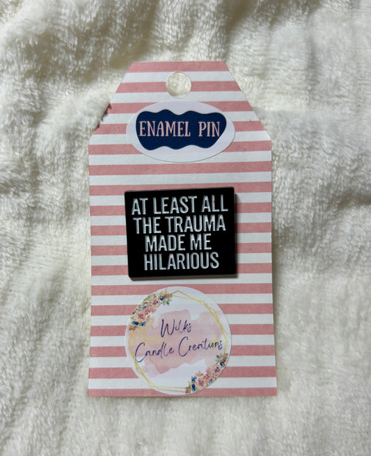 At Least All The Trauma Made Me Hilarious Enamel Pin
